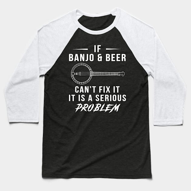 Strum & Sip: If Banjo and Beer Can't Fix It, It's a Serious Problem Tee | Hoodie Baseball T-Shirt by MKGift